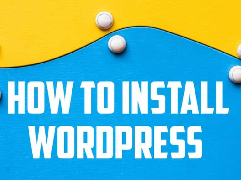 How to Install WordPress – Complete WordPress Installation Tutorial